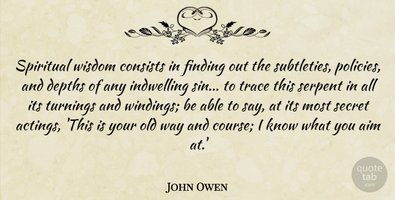 John Owen Quote About Spiritual, Secret, Acting: Spiritual Wisdom Consists In Finding...