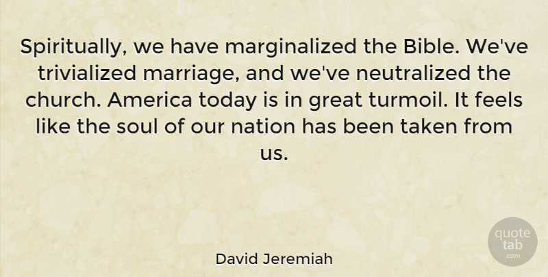 David Jeremiah Quote About Taken, America, Soul: Spiritually We Have Marginalized The...