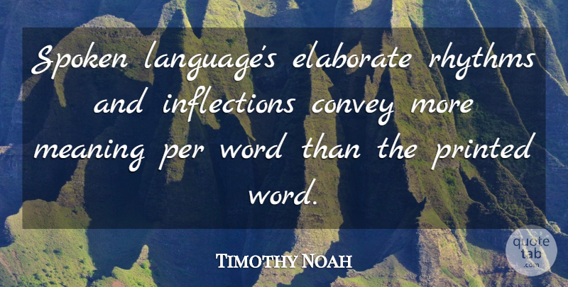 Timothy Noah Quote About Convey, Elaborate, Per, Printed, Rhythms: Spoken Languages Elaborate Rhythms And...