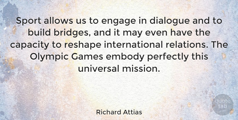 Richard Attias Quote About Sports, Games, Bridges: Sport Allows Us To Engage...