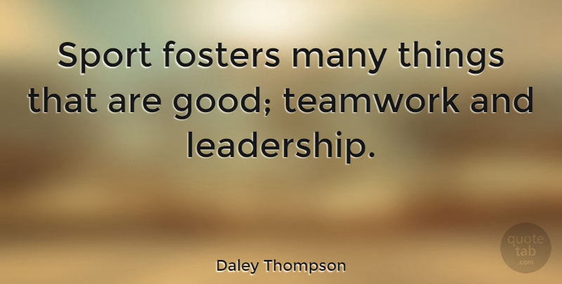 Daley Thompson Quote About Teamwork, Sports, Good Team: Sport Fosters Many Things That...