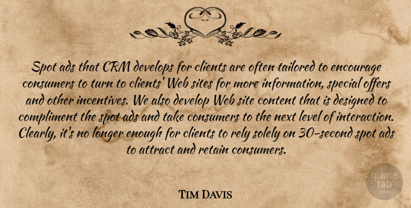 Tim Davis Quote About Ads, Attract, Clients, Compliment, Consumers: Spot Ads That Crm Develops...