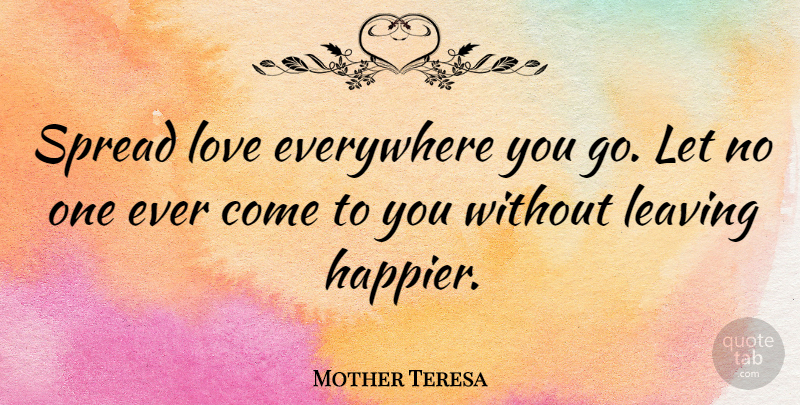 Mother Teresa Quote About Love, Happiness, Inspiring: Spread Love Everywhere You Go...