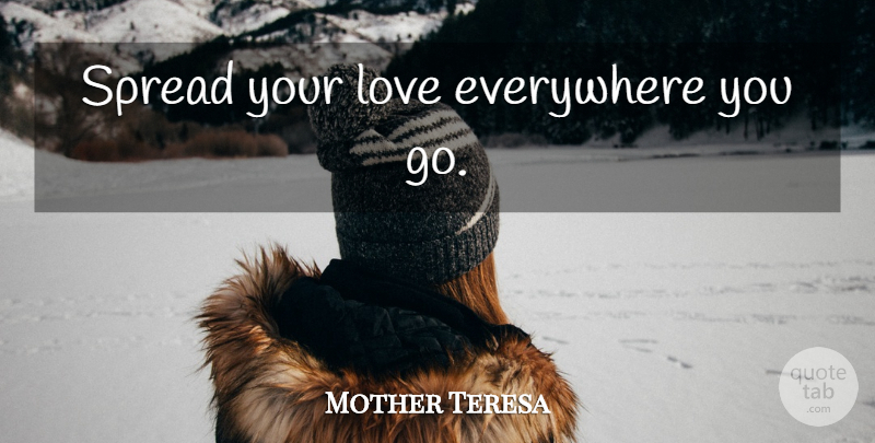 Mother Teresa Quote About Love, Giving Money, Charity: Spread Your Love Everywhere You...