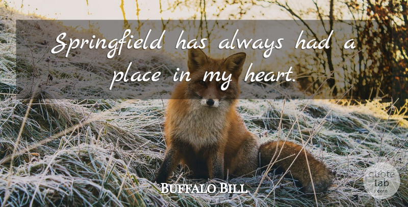 Buffalo Bill Quote About Heart, My Heart: Springfield Has Always Had A...