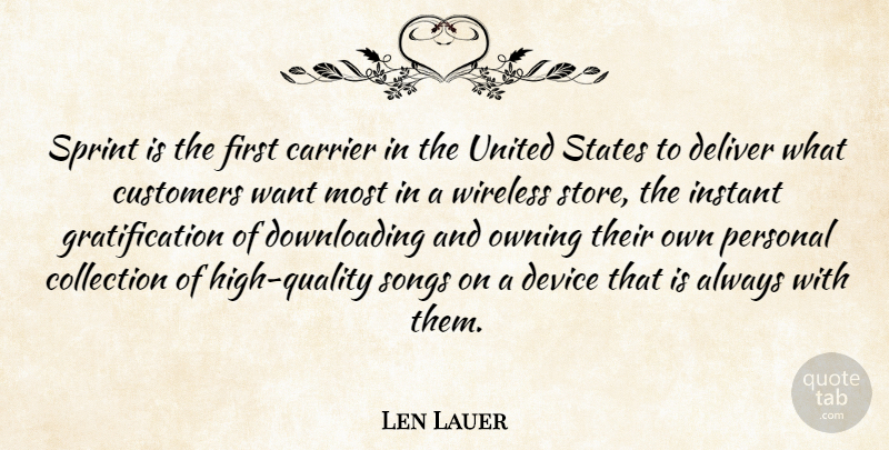 Len Lauer Quote About Collection, Customers, Deliver, Device, Instant: Sprint Is The First Carrier...