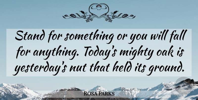 Rosa Parks Quote About Fall, Yesterday, Nuts: Stand For Something Or You...