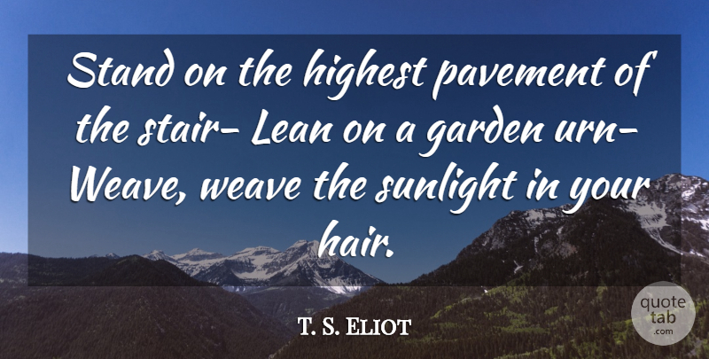 T. S. Eliot Quote About Garden, Hair, Pavement: Stand On The Highest Pavement...