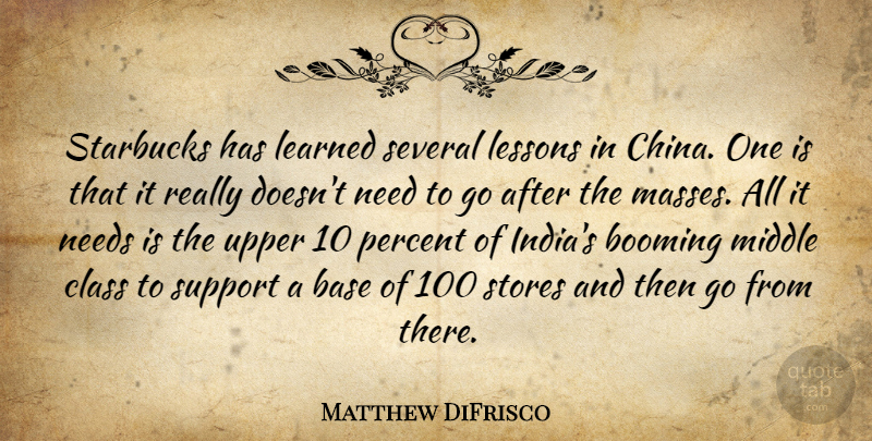 Matthew DiFrisco Quote About Base, Booming, Class, Learned, Lessons: Starbucks Has Learned Several Lessons...