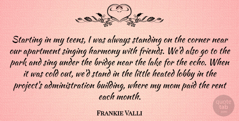 Frankie Valli Quote About Apartment, Cold, Corner, Harmony, Lake: Starting In My Teens I...