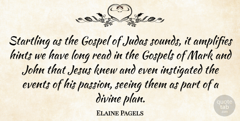 Elaine Pagels Quote About Divine, Gospel, Gospels, Hints, Jesus: Startling As The Gospel Of...