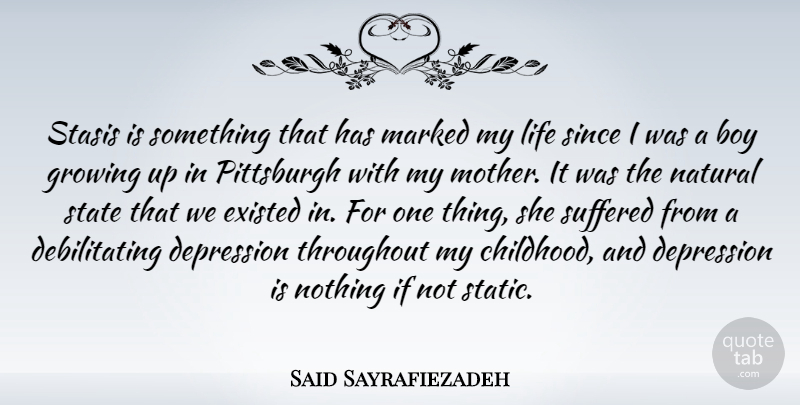 Said Sayrafiezadeh Quote About Boy, Existed, Growing, Life, Marked: Stasis Is Something That Has...