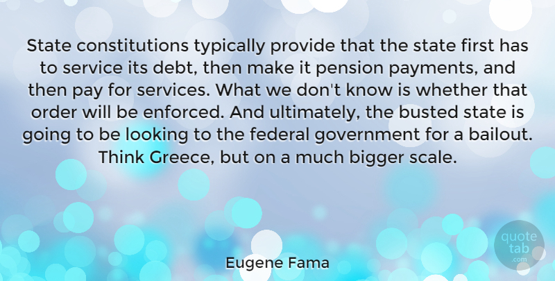 Eugene Fama Quote About Bigger, Busted, Federal, Government, Order: State Constitutions Typically Provide That...