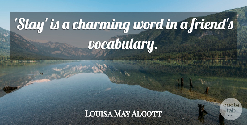 Louisa May Alcott Quote About Friendship, Teacher, Vocabulary: Stay Is A Charming Word...