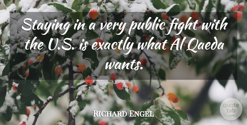 Richard Engel Quote About Al, Exactly, Qaeda: Staying In A Very Public...