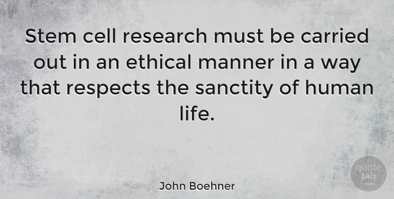John Boehner Quote About Cells, Research, Way: Stem Cell Research Must Be...