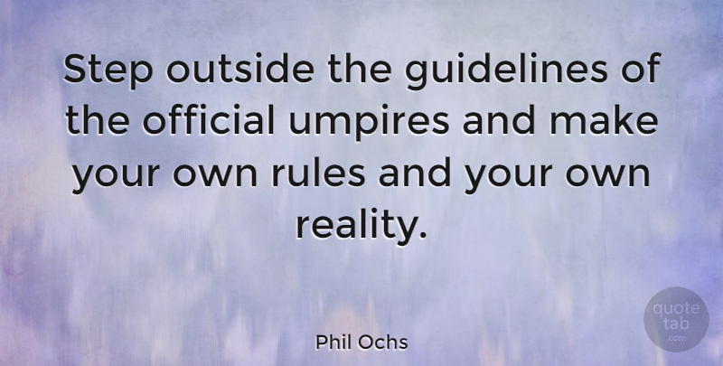 Phil Ochs Quote About Reality, Umpires, Sea: Step Outside The Guidelines Of...