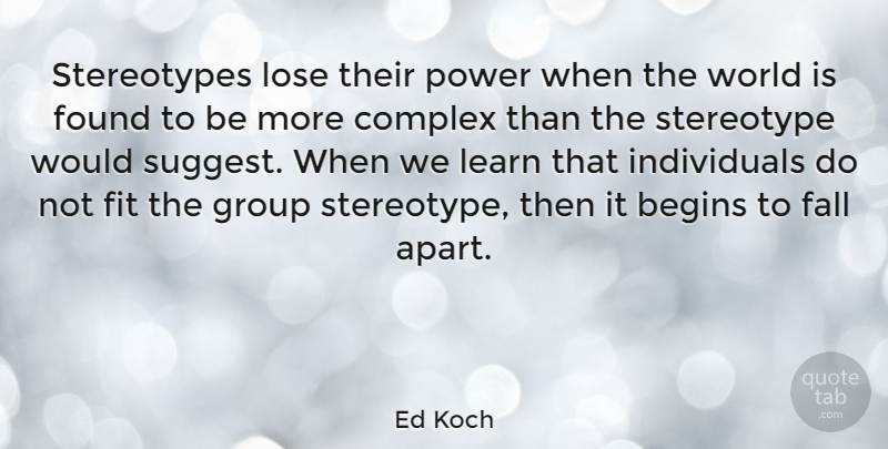 Ed Koch Quote About Fall, World, Groups: Stereotypes Lose Their Power When...
