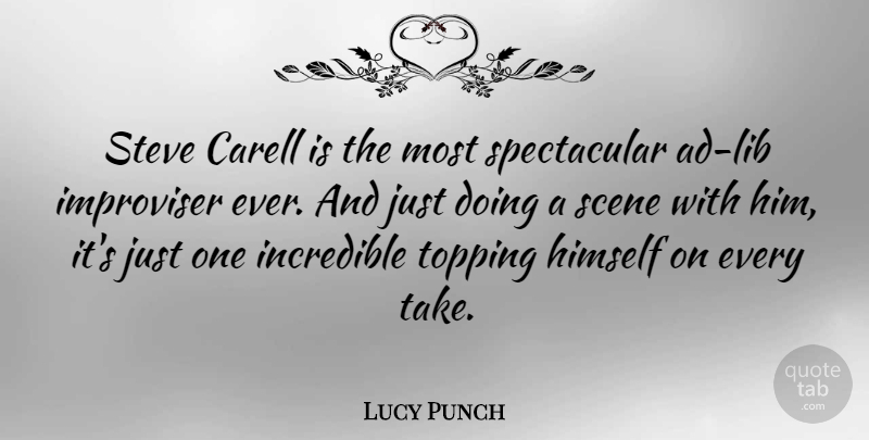 Lucy Punch Quote About Incredible, Steve: Steve Carell Is The Most...