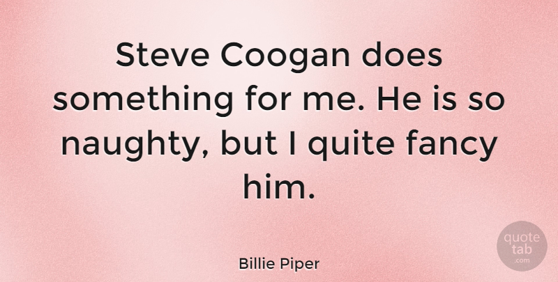 Billie Piper Quote About Naughty, Doe, Fancy: Steve Coogan Does Something For...