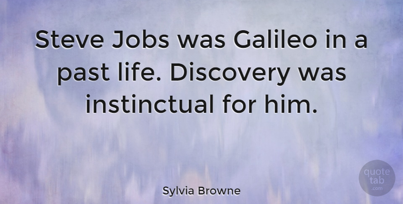 Sylvia Browne Quote About Jobs, Past, Discovery: Steve Jobs Was Galileo In...