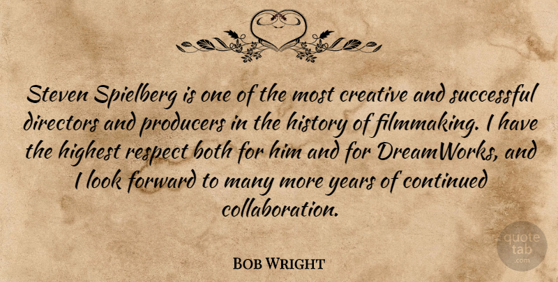 Bob Wright Quote About Both, Continued, Creative, Directors, Forward: Steven Spielberg Is One Of...