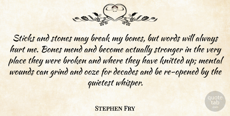 Stephen Fry Quote About Hurt, Broken, Stronger: Sticks And Stones May Break...
