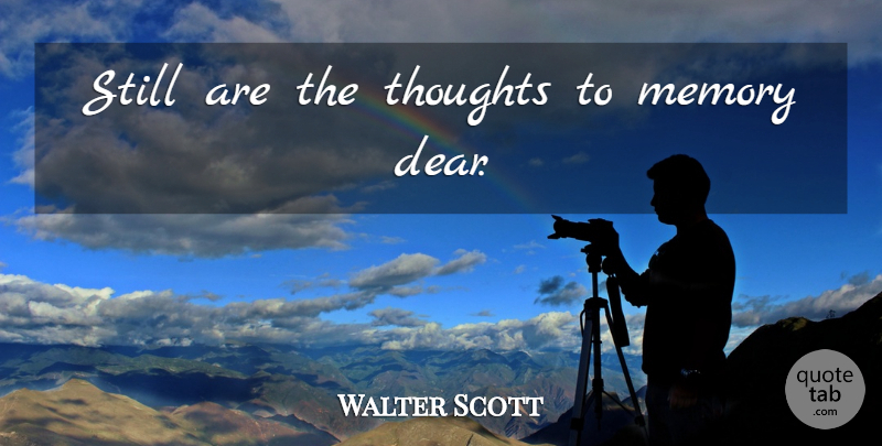 Walter Scott Quote About Memories, Dear, Dear Me: Still Are The Thoughts To...