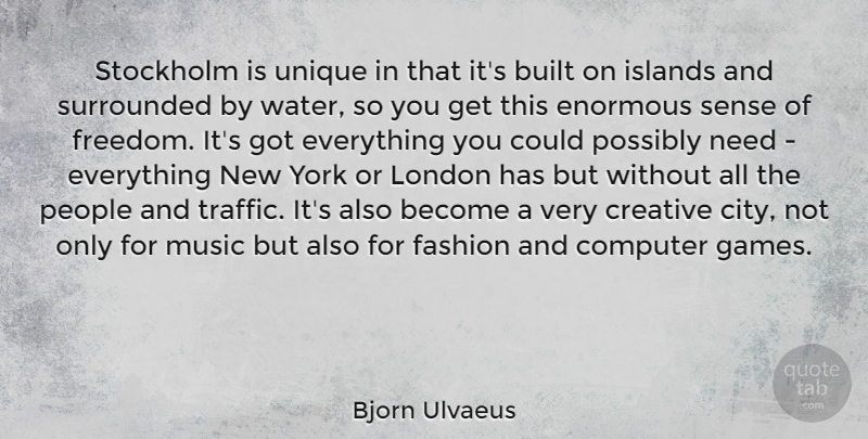 Bjorn Ulvaeus Quote About Built, Computer, Creative, Enormous, Fashion: Stockholm Is Unique In That...