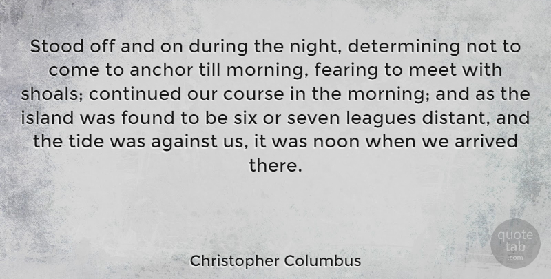 Christopher Columbus Quote About Morning, Night, Anchors: Stood Off And On During...