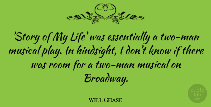 Will Chase Quote About Life, Musical, Room: Story Of My Life Was...