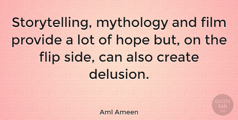 Aml Ameen Quote About Flip, Hope, Mythology, Provide: Storytelling Mythology And Film Provide...