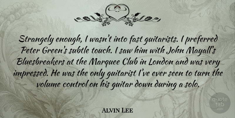 Alvin Lee Quote About Club, Fast, Guitarist, John, London: Strangely Enough I Wasnt Into...