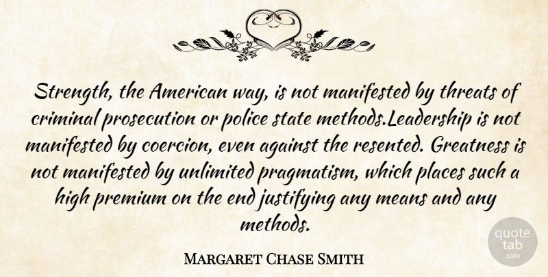Margaret Chase Smith Quote About Mean, Greatness, Police: Strength The American Way Is...