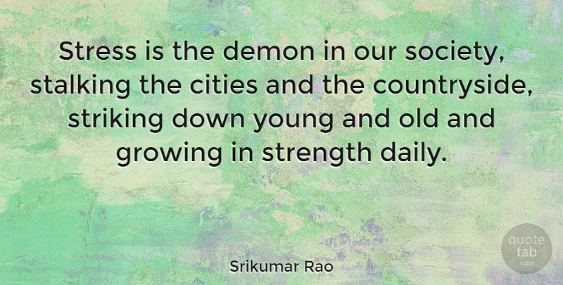 Srikumar Rao Quote About Cities, Demon, Growing, Society, Stalking: Stress Is The Demon In...