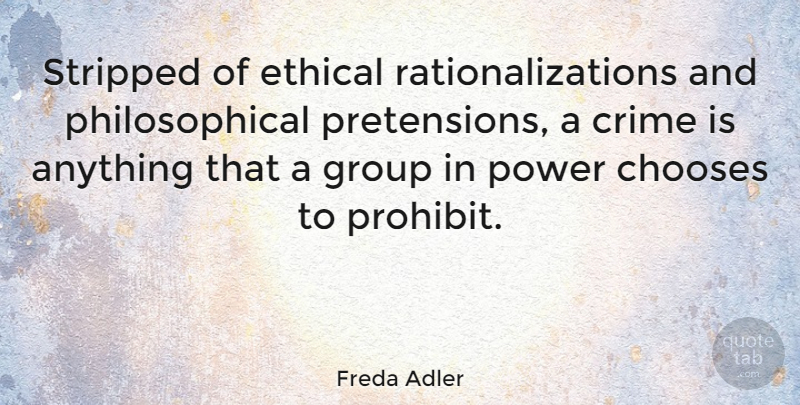 Freda Adler Quote About Philosophical, Government, Groups: Stripped Of Ethical Rationalizations And...