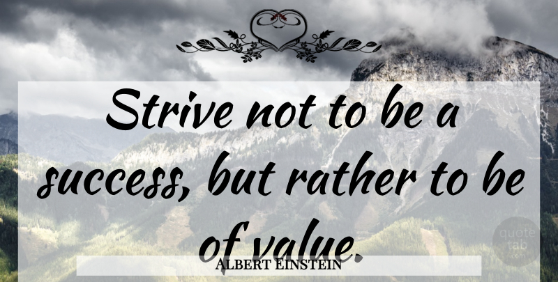 Albert Einstein Quote About Inspirational, Motivational, Positive: Strive Not To Be A...