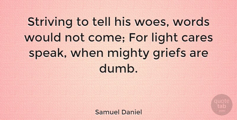 Samuel Daniel Quote About Grief, Light, Silence: Striving To Tell His Woes...