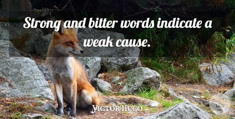 Victor Hugo Quote About Strong, Intellectual, Bitter Words: Strong And Bitter Words Indicate...