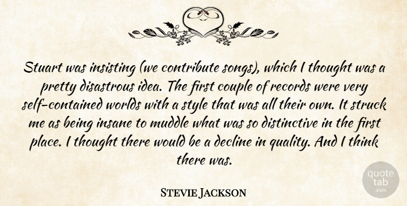 Stevie Jackson Quote About Contribute, Couple, Decline, Disastrous, Insane: Stuart Was Insisting We Contribute...