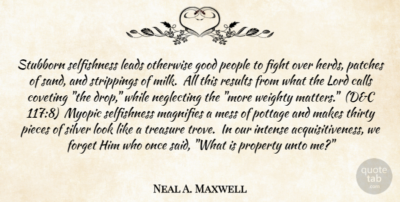 Neal A. Maxwell Quote About Fighting, People, Selfishness: Stubborn Selfishness Leads Otherwise Good...