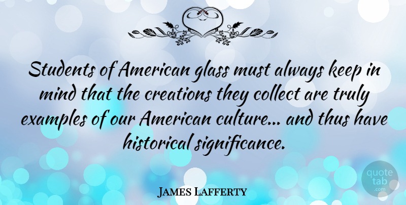James Lafferty Quote About Eyeglasses, Historical, Mind: Students Of American Glass Must...