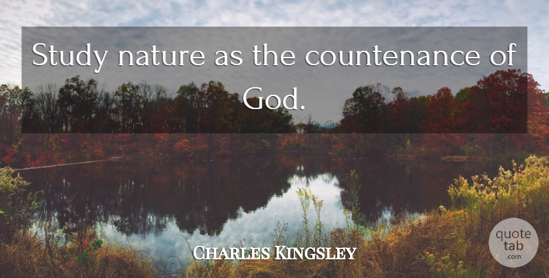 Charles Kingsley Quote About Study, Countenance: Study Nature As The Countenance...