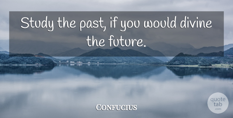 Confucius Quote About Change, Time, Philosophical: Study The Past If You...