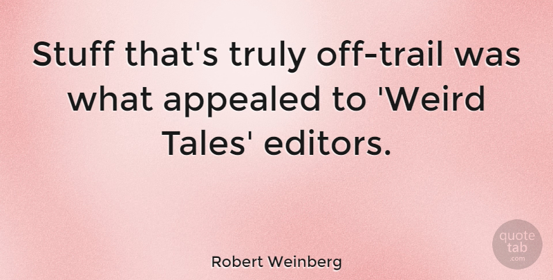 Robert Weinberg Quote About Appealed, Truly: Stuff Thats Truly Off Trail...