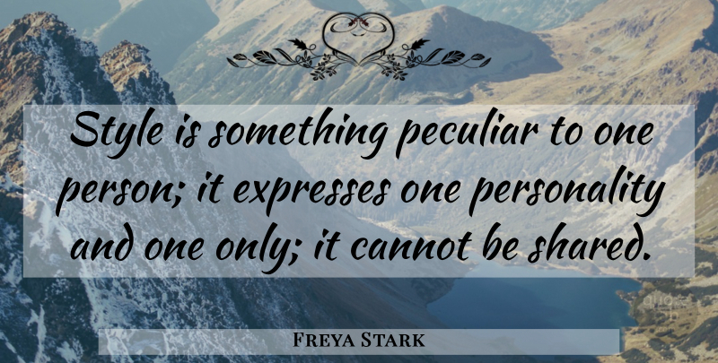 Freya Stark Quote About Acceptance, Personality, Style: Style Is Something Peculiar To...