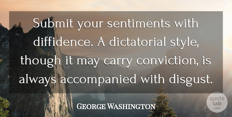 George Washington Quote About Style, May, Conviction: Submit Your Sentiments With Diffidence...