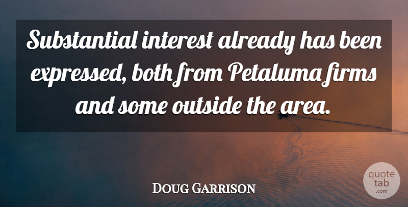 Doug Garrison Quote About Both, Interest, Outside: Substantial Interest Already Has Been...