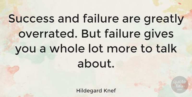 Hildegard Knef Quote About Memorable, Giving, Success And Failure: Success And Failure Are Greatly...