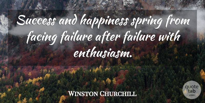 Winston Churchill Quote About Spring, Failure, Enthusiasm: Success And Happiness Spring From...